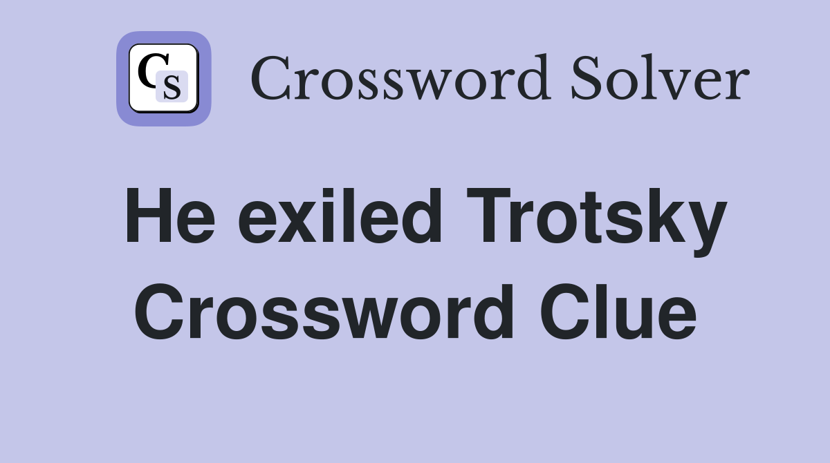 He exiled Trotsky Crossword Clue