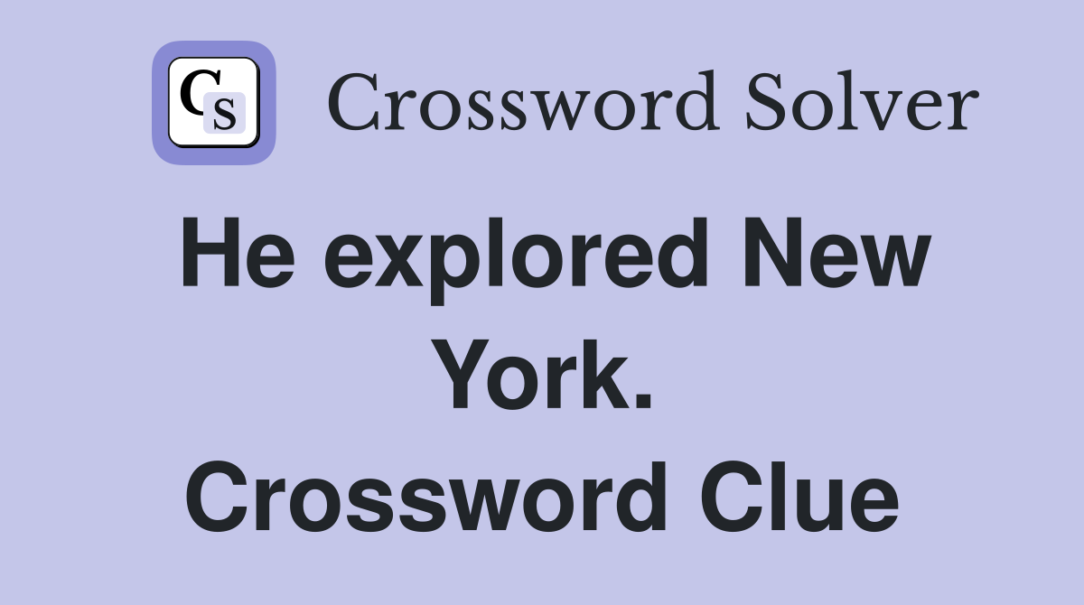 He explored New York. Crossword Clue