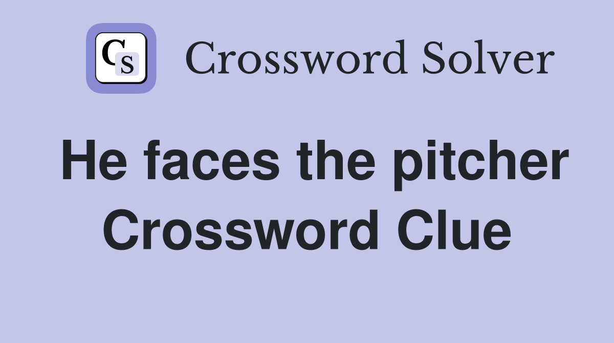 He faces the pitcher Crossword Clue