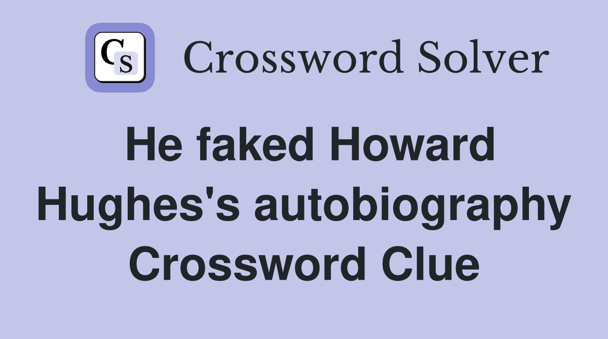 He faked Howard Hughes's autobiography Crossword Clue