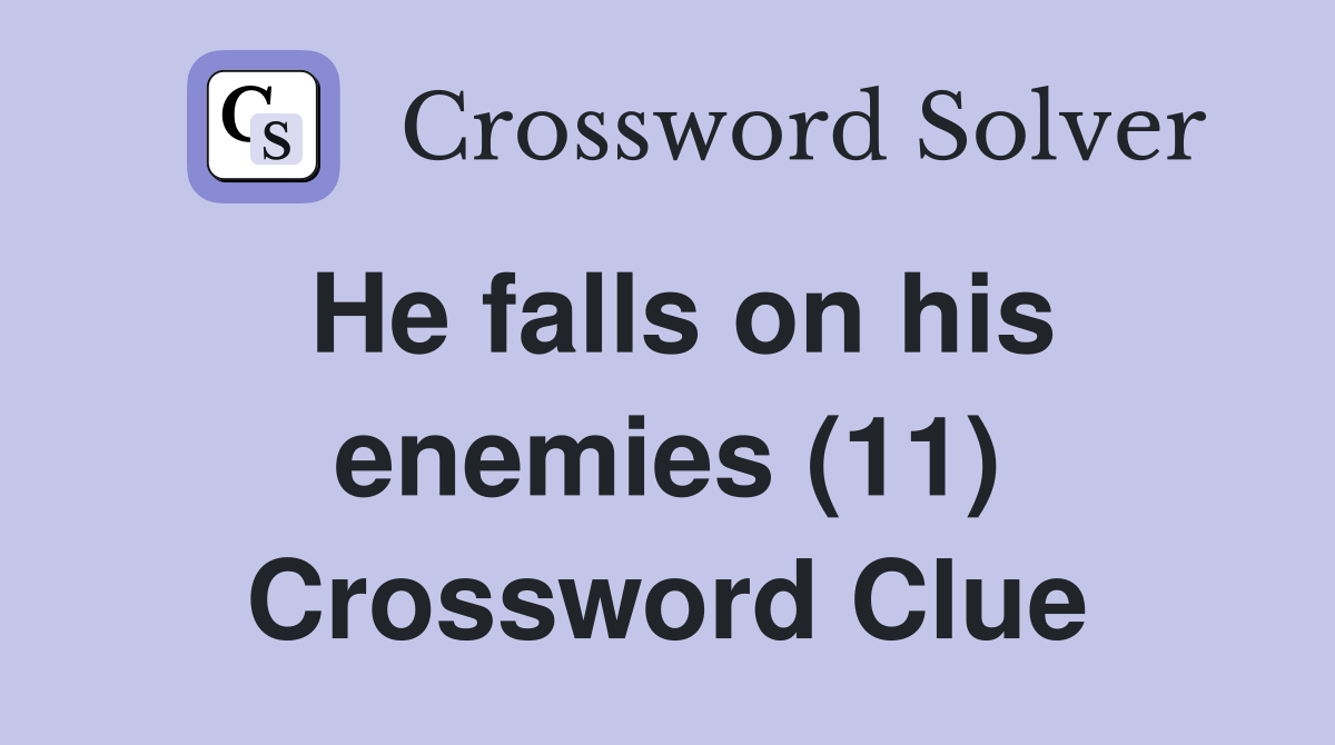 He falls on his enemies (11) Crossword Clue