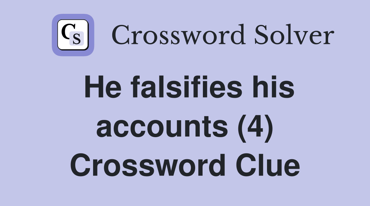 He falsifies his accounts (4) Crossword Clue