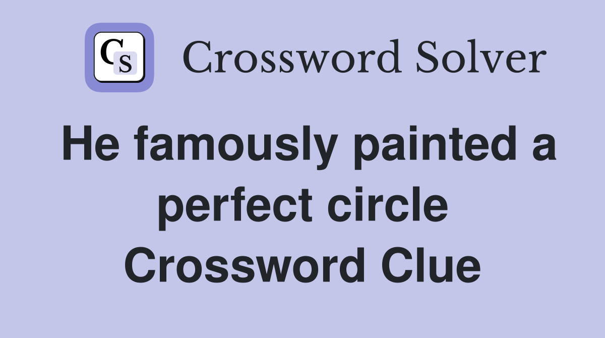 He famously painted a perfect circle Crossword Clue