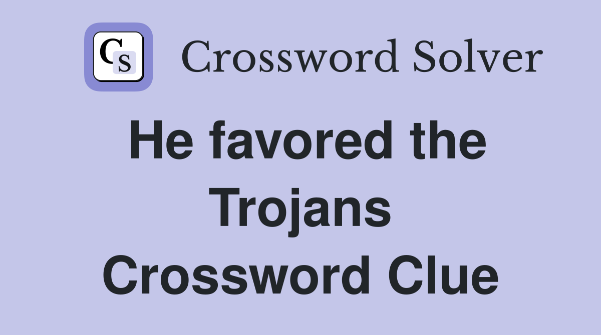 He favored the Trojans Crossword Clue