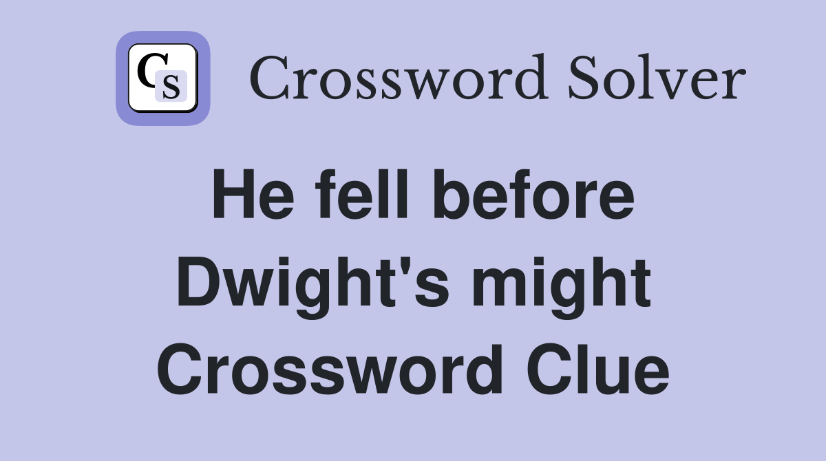 He fell before Dwight's might Crossword Clue