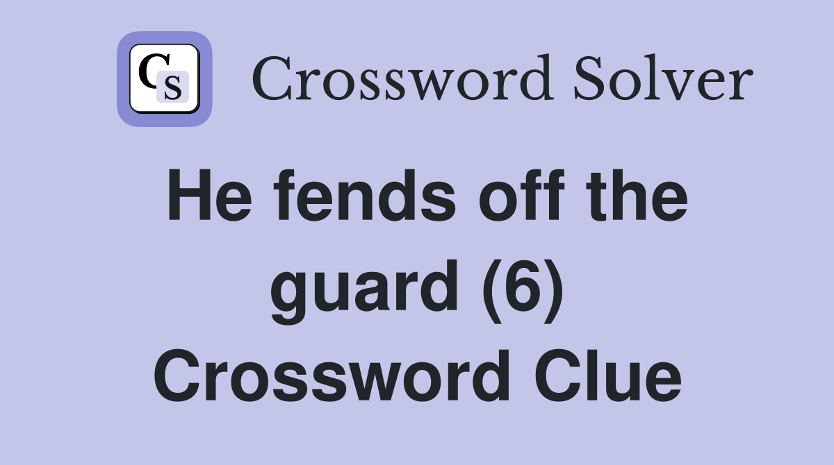 He fends off the guard (6) Crossword Clue