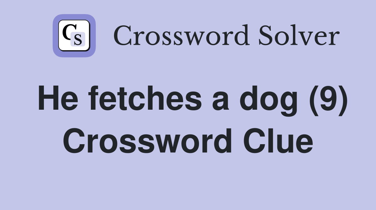 He fetches a dog (9) Crossword Clue