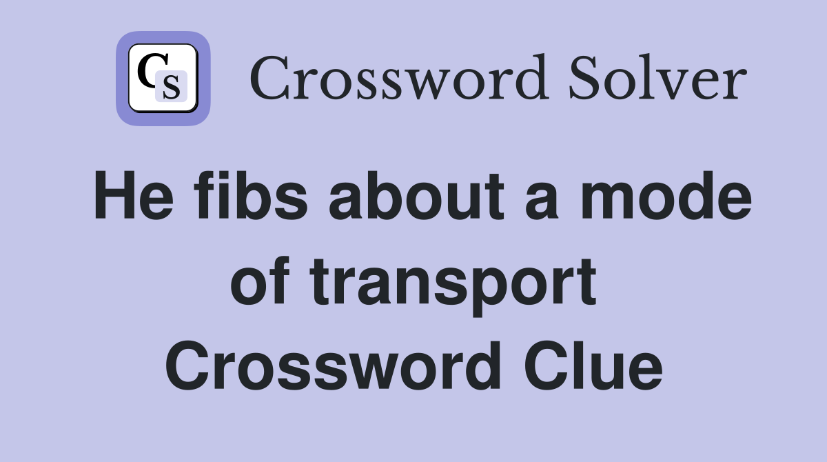 He fibs about a mode of transport Crossword Clue