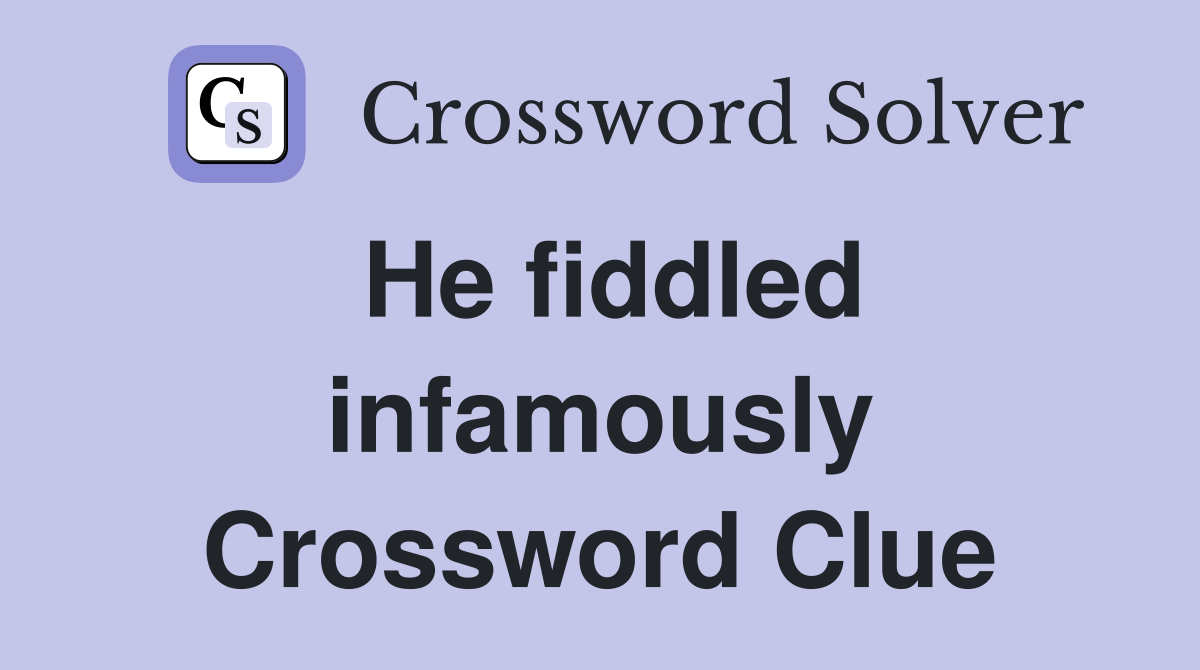 He fiddled infamously Crossword Clue