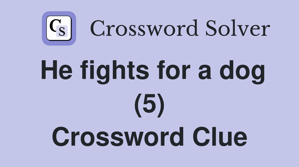 He fights for a dog (5) Crossword Clue