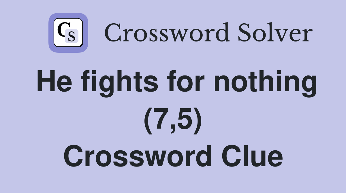 He fights for nothing (7,5) Crossword Clue