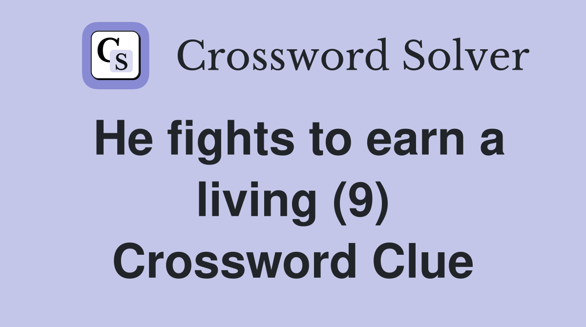 He fights to earn a living (9) Crossword Clue