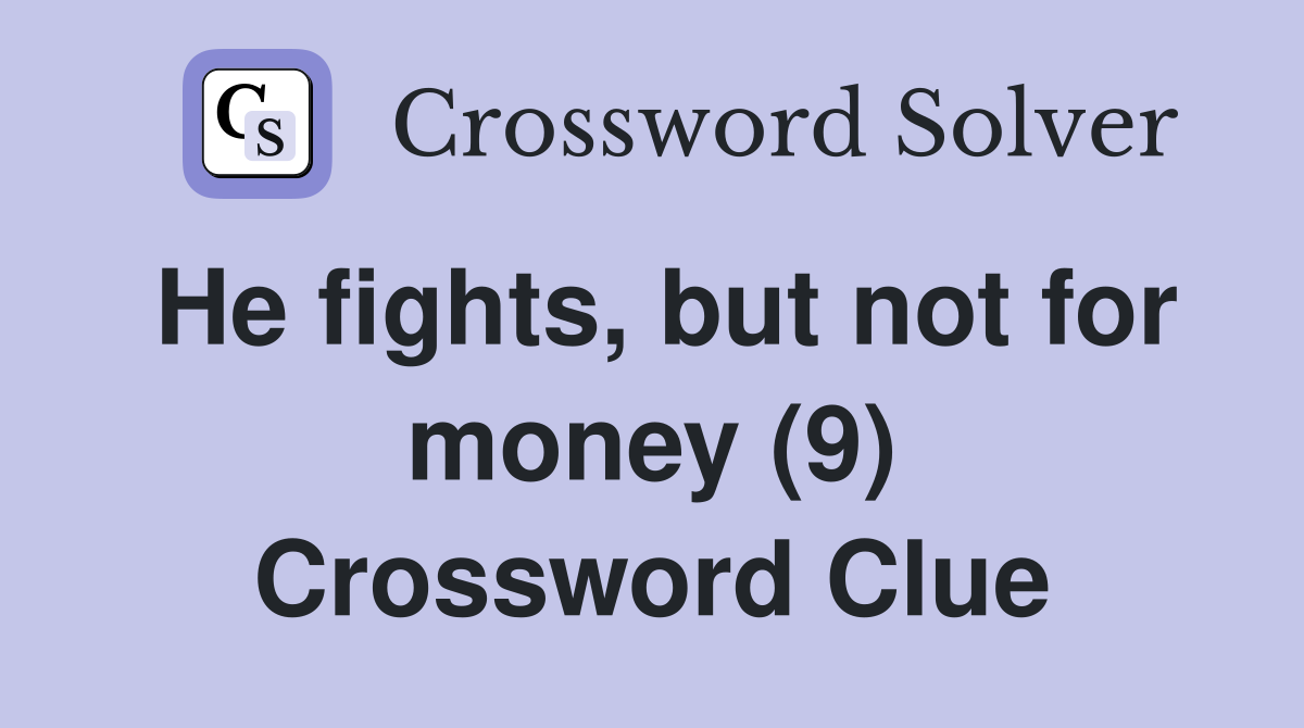 He fights, but not for money (9) Crossword Clue