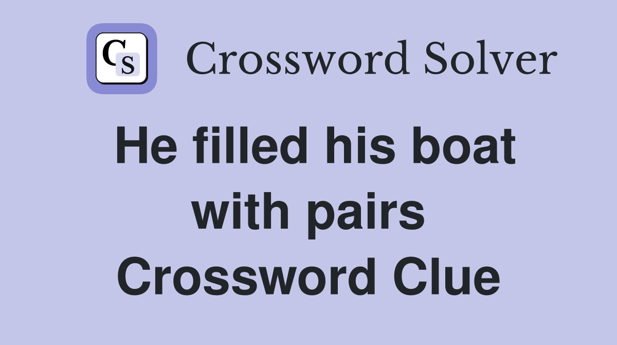 He filled his boat with pairs Crossword Clue