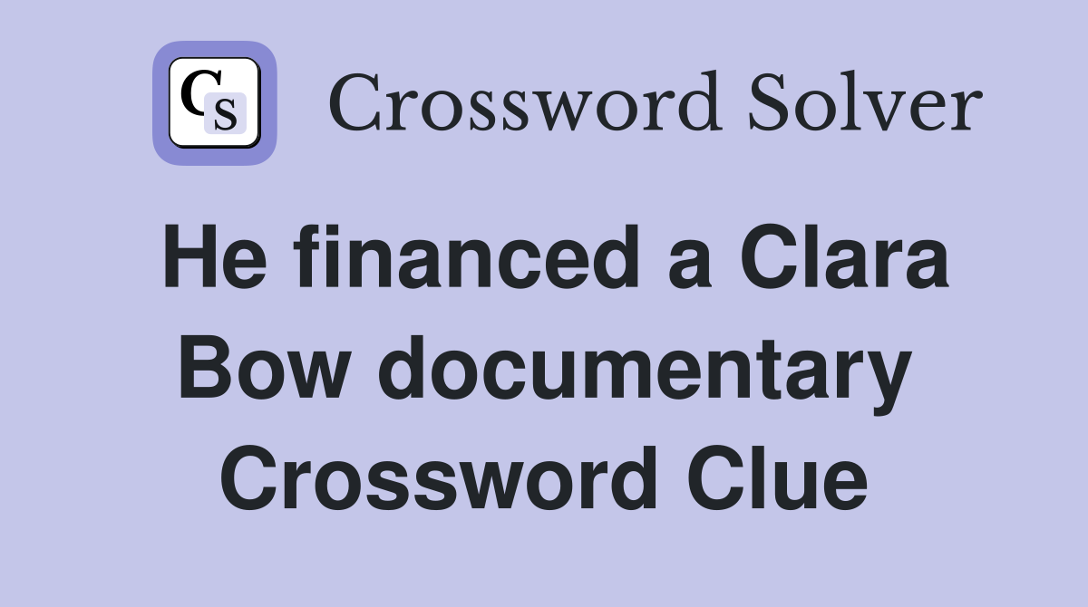 He financed a Clara Bow documentary Crossword Clue