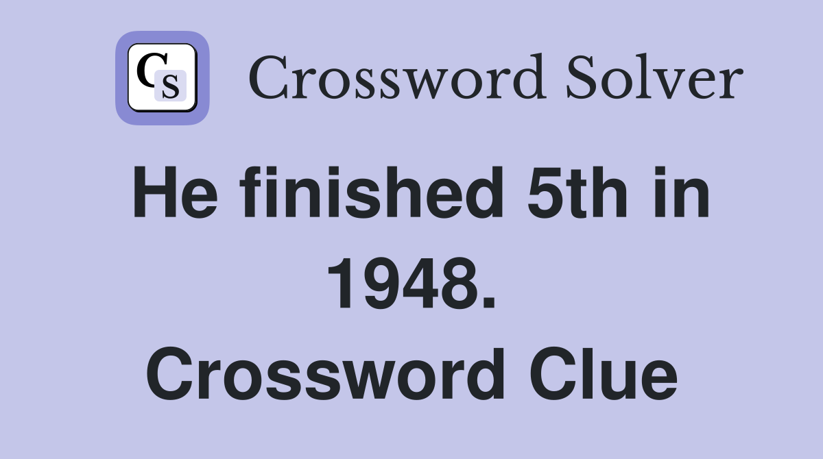 He finished 5th in 1948. Crossword Clue