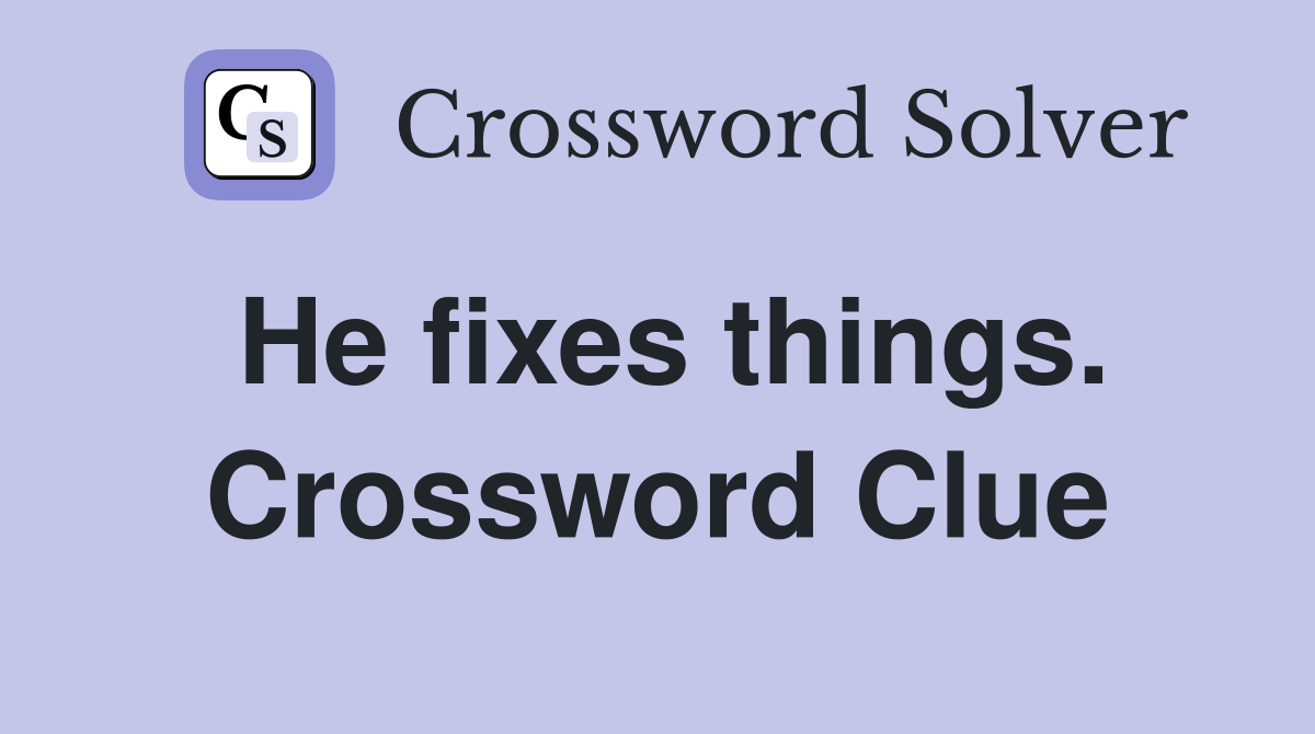 He fixes things. Crossword Clue