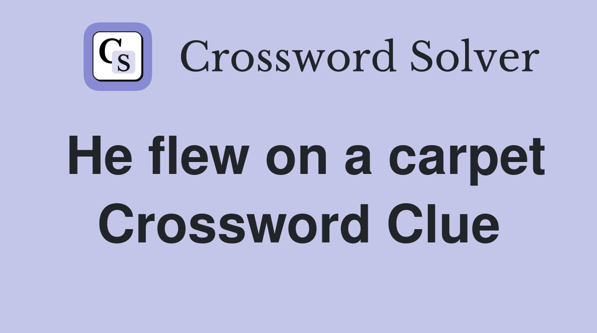 He flew on a carpet Crossword Clue