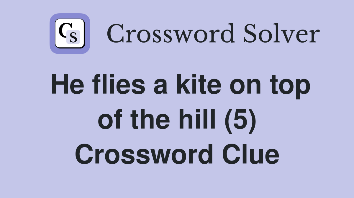 He flies a kite on top of the hill (5) Crossword Clue