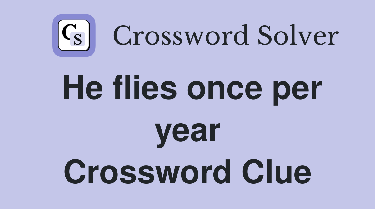 He flies once per year Crossword Clue
