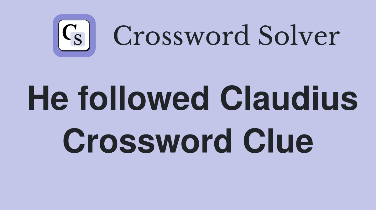 He followed Claudius Crossword Clue