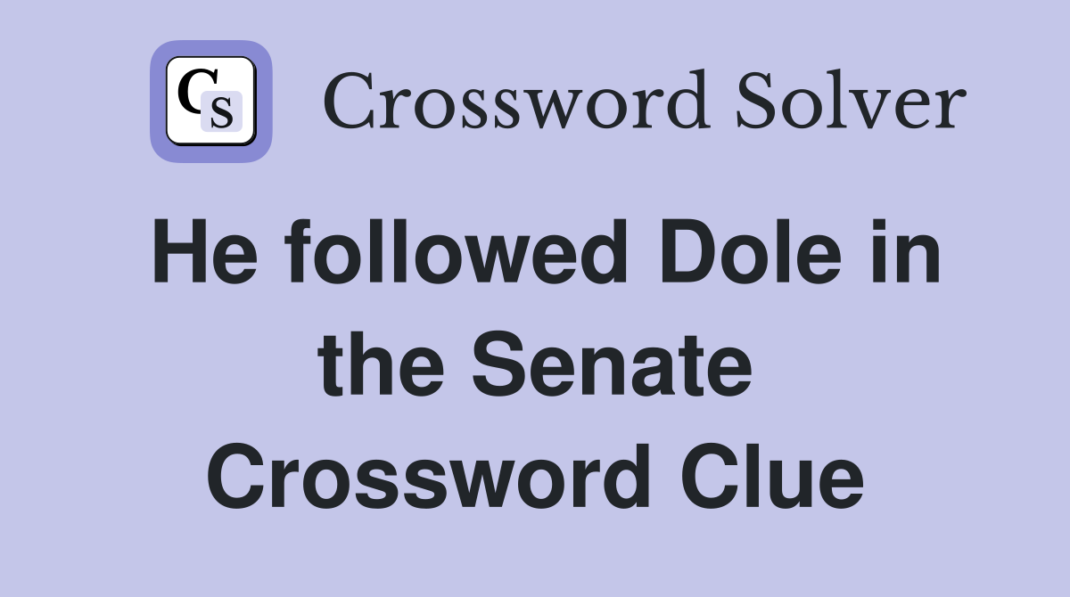 He followed Dole in the Senate Crossword Clue