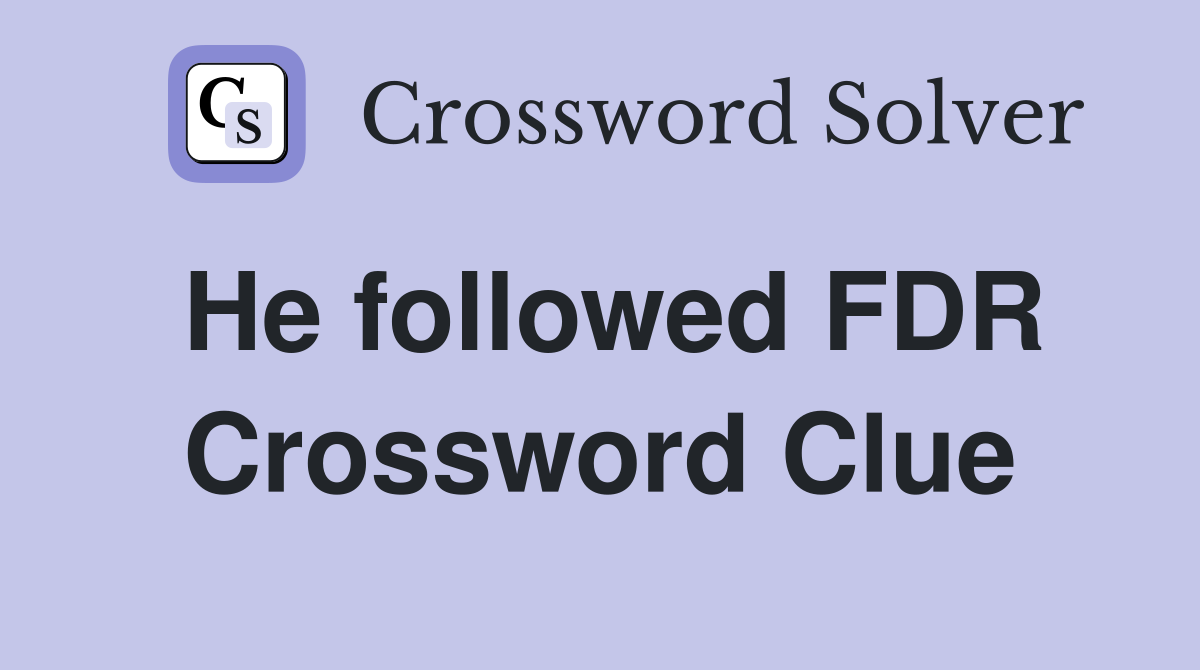 He followed FDR Crossword Clue