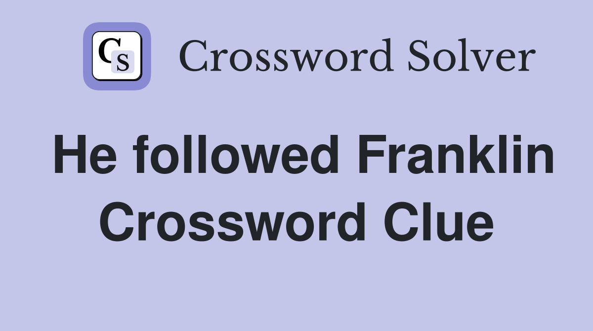 He followed Franklin Crossword Clue