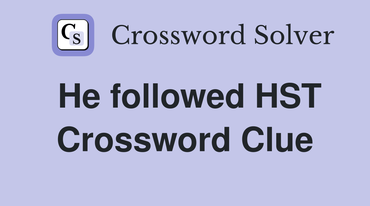 He followed HST Crossword Clue