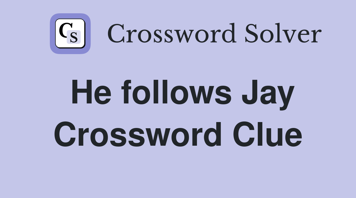 He follows Jay Crossword Clue