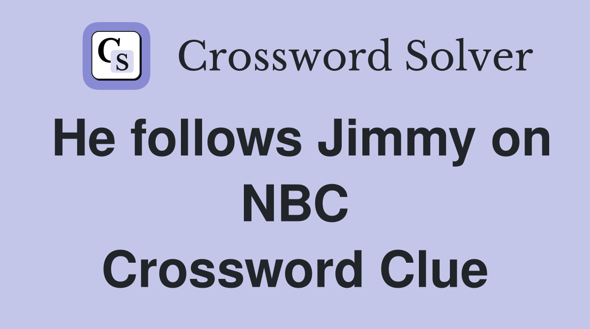 He follows Jimmy on NBC Crossword Clue