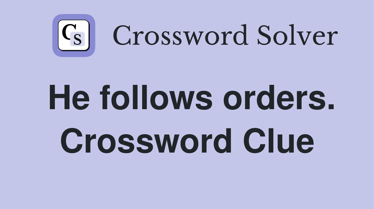 He follows orders. Crossword Clue