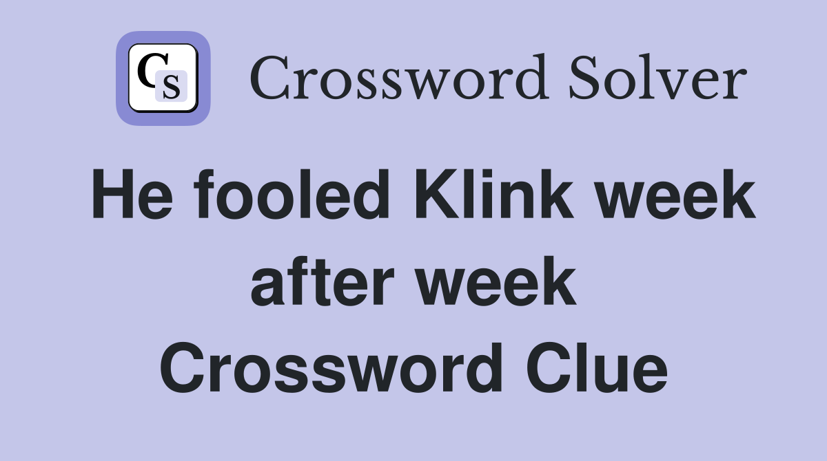 He fooled Klink week after week Crossword Clue