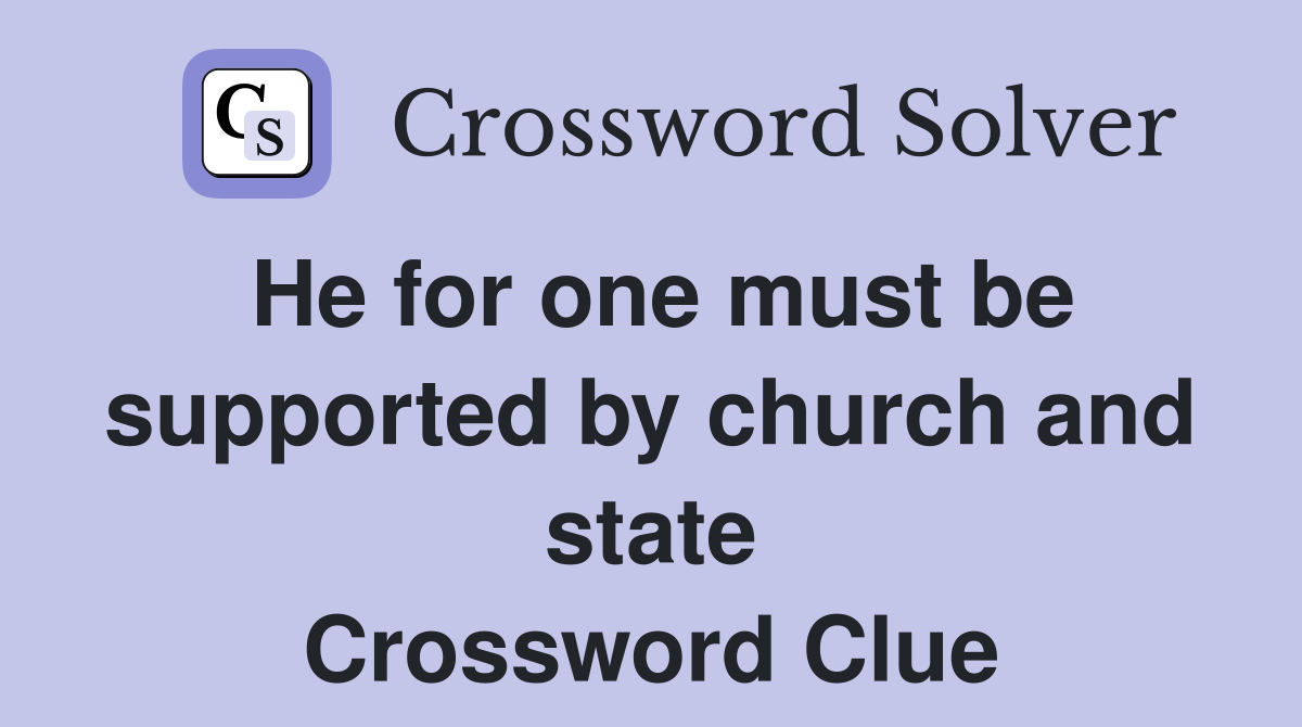 He for one must be supported by church and state Crossword Clue