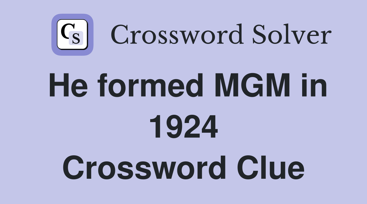 He formed MGM in 1924 Crossword Clue