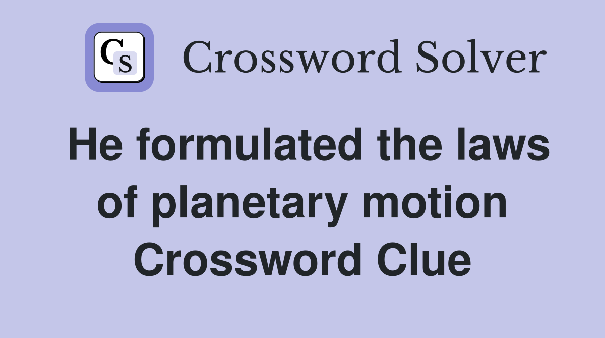 He formulated the laws of planetary motion Crossword Clue