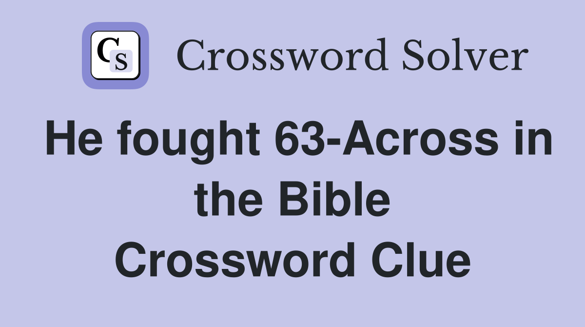 He fought 63-Across in the Bible Crossword Clue