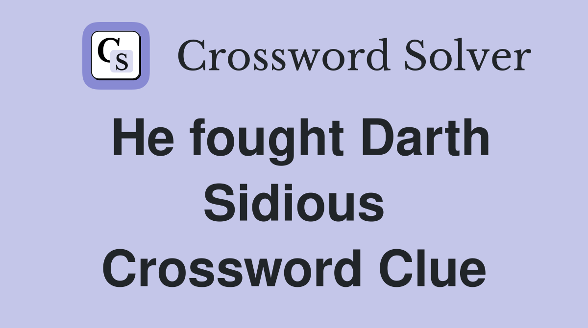He fought Darth Sidious Crossword Clue