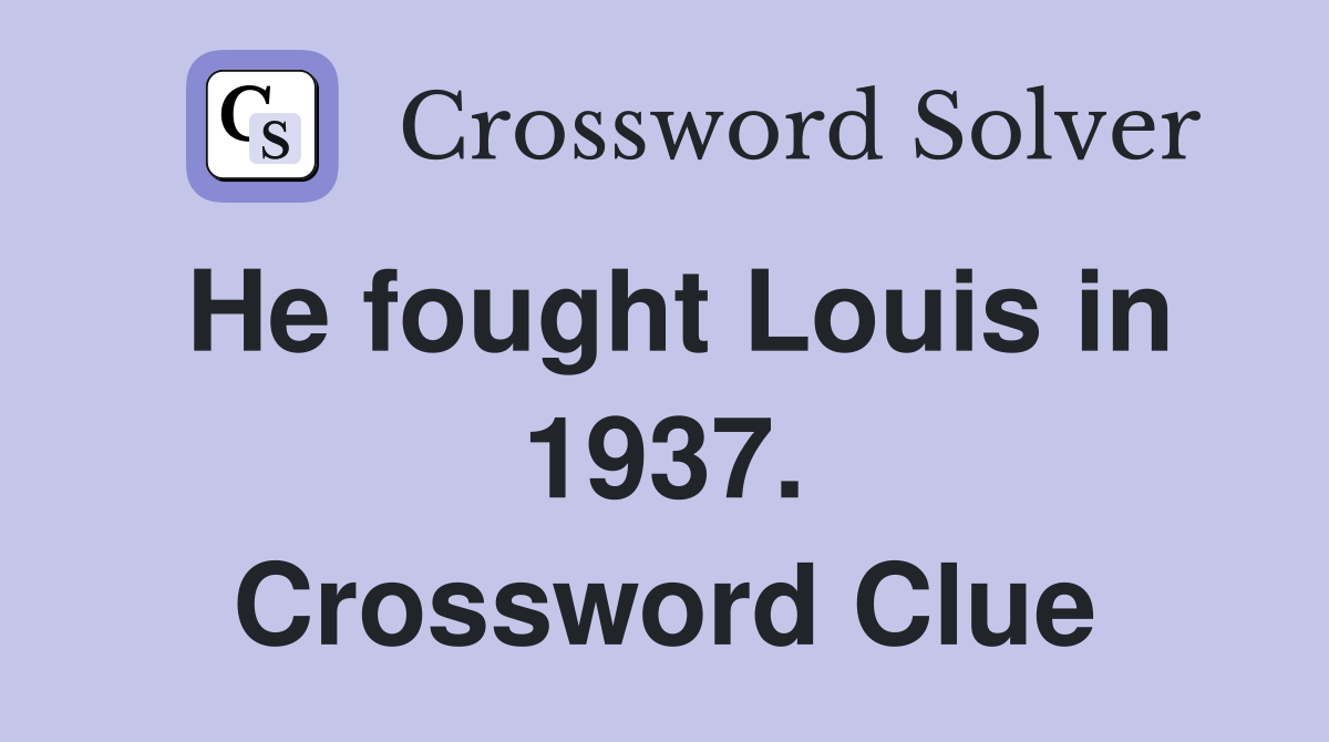 He fought Louis in 1937. Crossword Clue