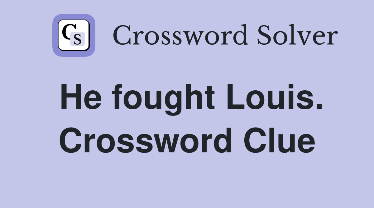 He fought Louis. Crossword Clue