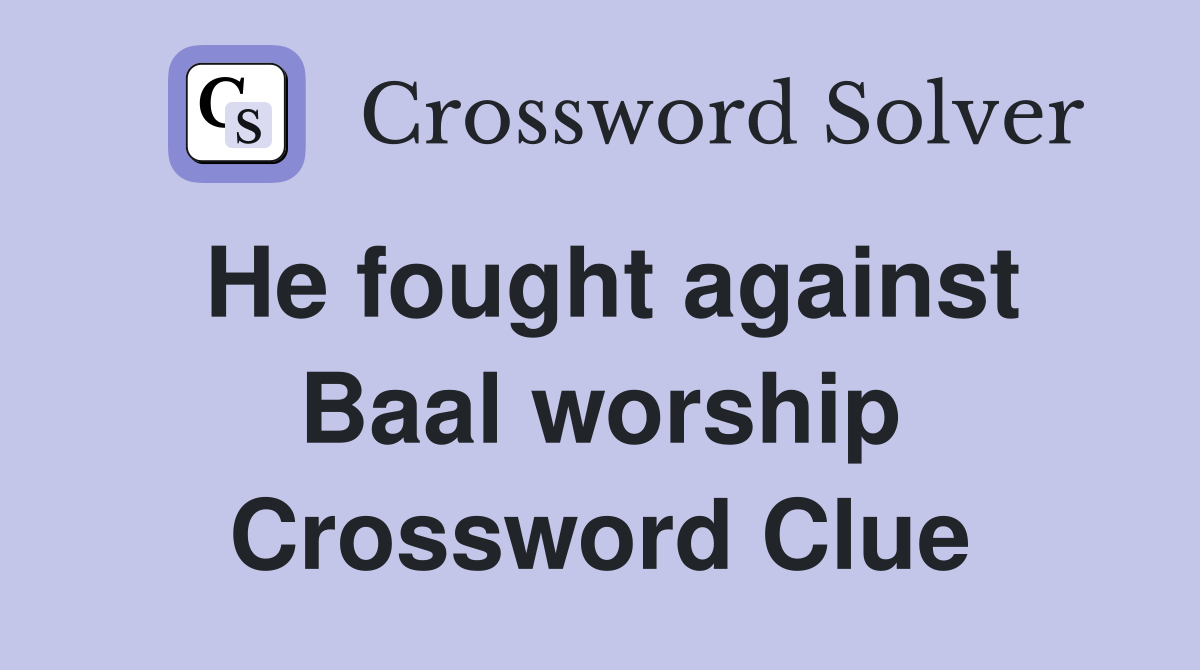 He fought against Baal worship Crossword Clue