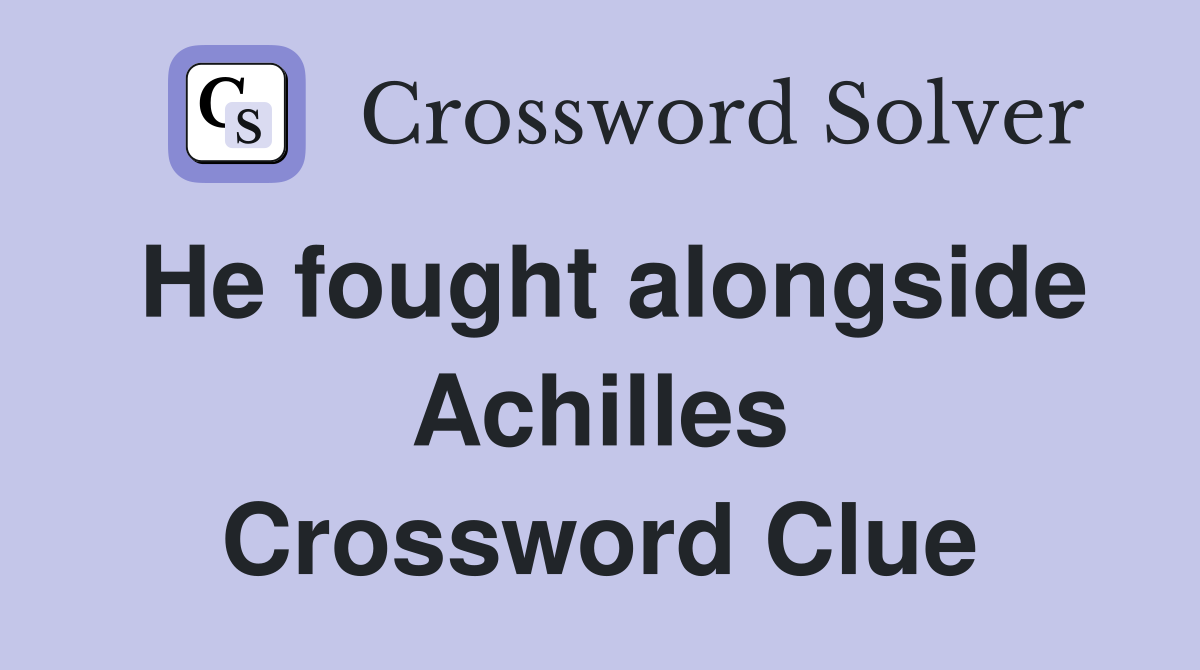 He fought alongside Achilles Crossword Clue