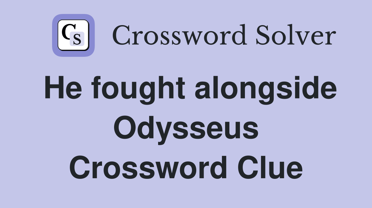 He fought alongside Odysseus Crossword Clue