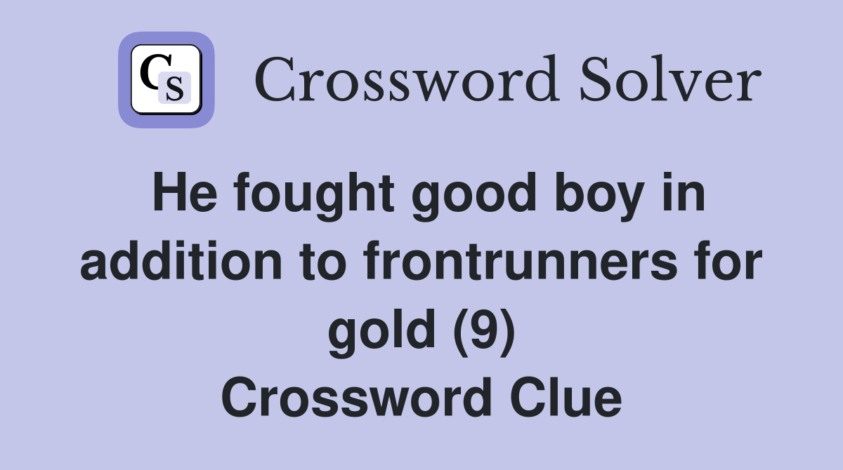 He fought good boy in addition to frontrunners for gold (9) Crossword Clue