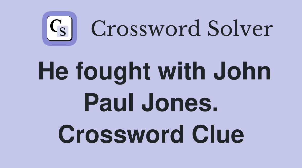 He fought with John Paul Jones. Crossword Clue