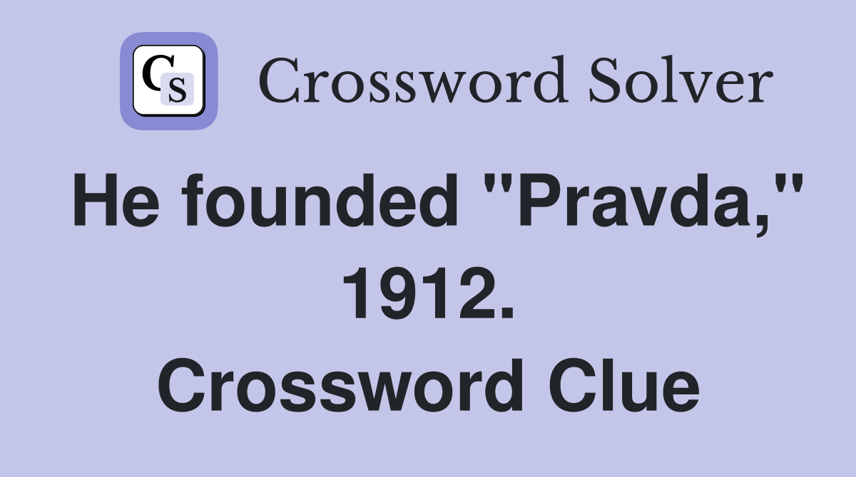 He founded "Pravda," 1912. Crossword Clue