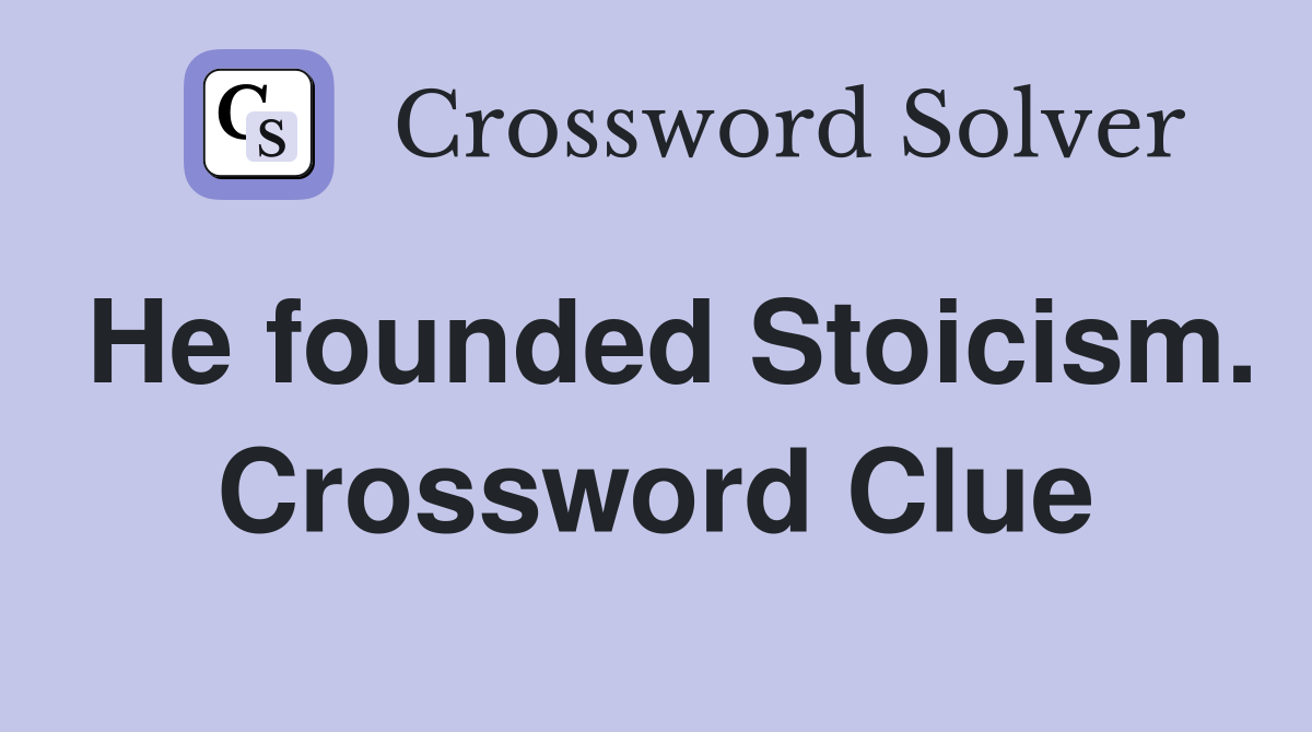 He founded Stoicism. Crossword Clue