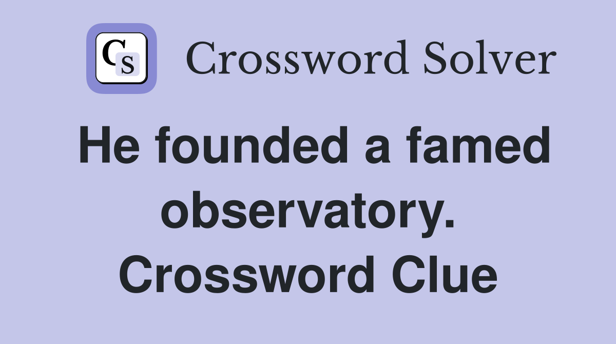He founded a famed observatory. Crossword Clue