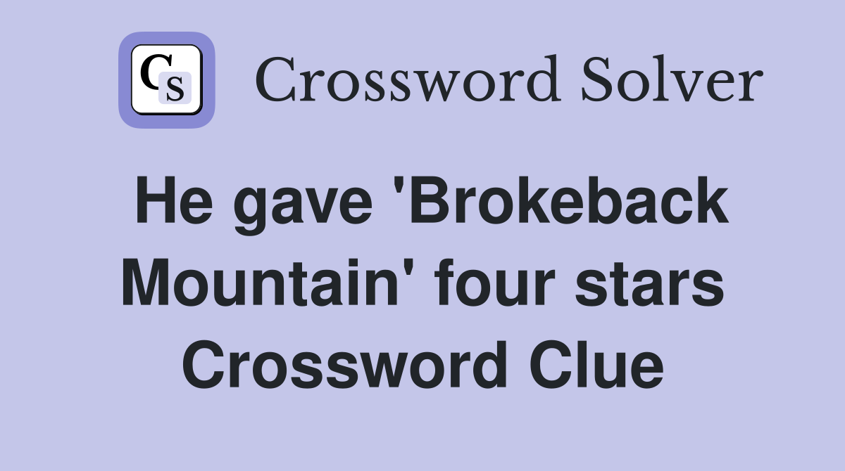 He gave 'Brokeback Mountain' four stars Crossword Clue