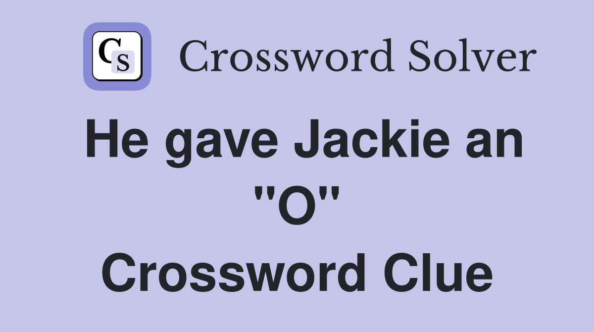 He gave Jackie an "O" Crossword Clue